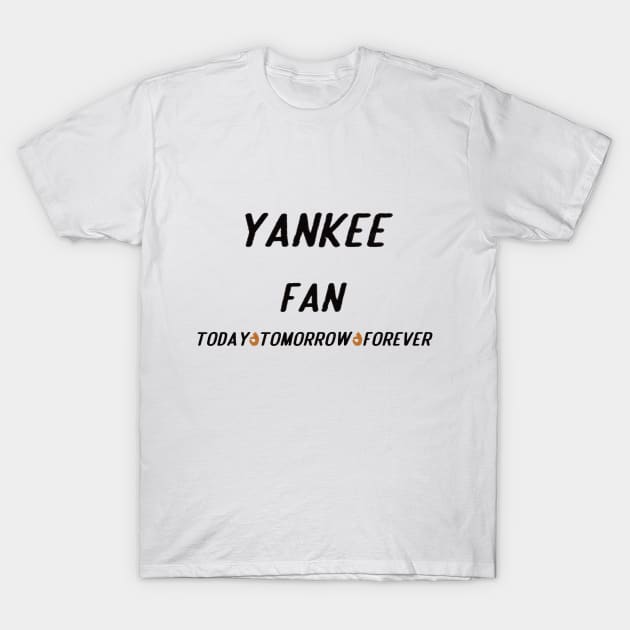 yankee fan today tomorrow forever T-Shirt by Anisriko